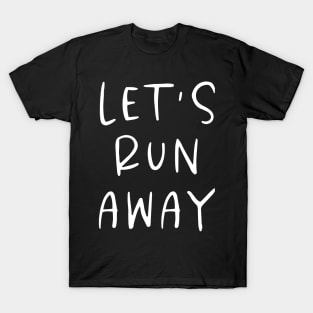 Let's Run Away T-Shirt